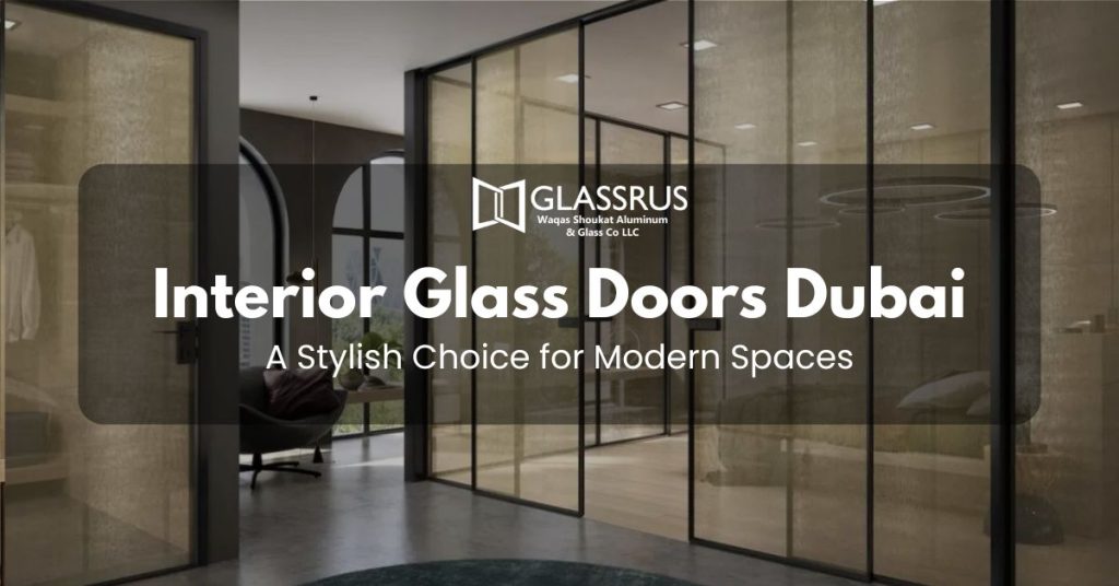Interior Glass Doors Dubai: A Stylish Choice for Modern Spaces